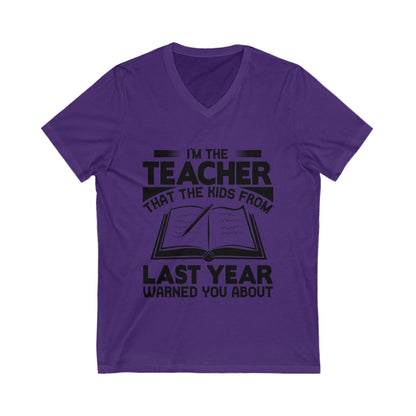 I'M The Teacher That The Kids From Last Year Warned You About Unisex Short Sleeve V-neck Tshirt