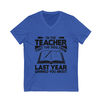 I'M The Teacher That The Kids From Last Year Warned You About Unisex Short Sleeve V-neck Tshirt