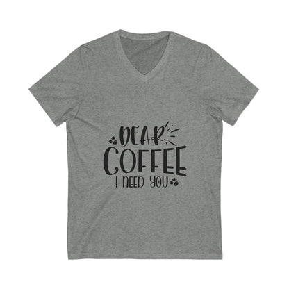 Dear Coffee I Need You Unisex Short Sleeve V-neck Tshirt