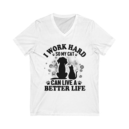 I Work Hard So My Cat Can Live A Better Life Unisex Short Sleeve V-neck Tshirt