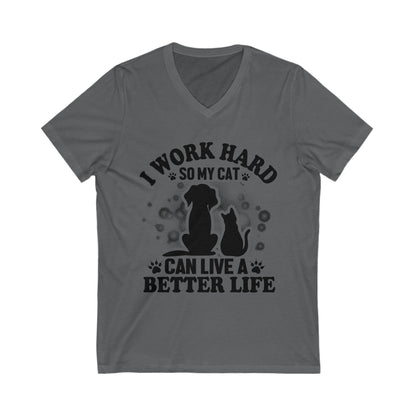 I Work Hard So My Cat Can Live A Better Life Unisex Short Sleeve V-neck Tshirt