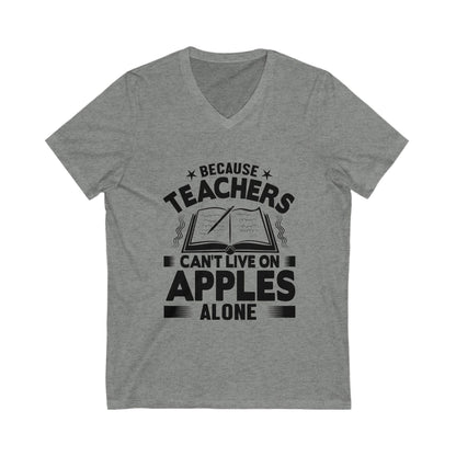 Because Teachers Cant Live On Apples Alone Unisex Short Sleeve V-neck Tshirt