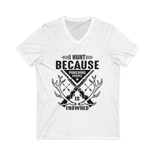 I Hunt Because Punching People Is Frowned Unisex Short Sleeve V-neck Tshirt