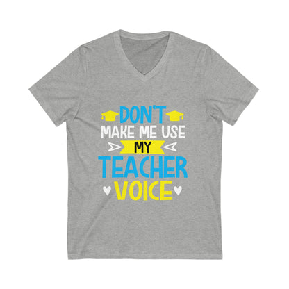 Dont Make Me Use My Teacher Voice Unisex Short Sleeve V-neck Tshirt