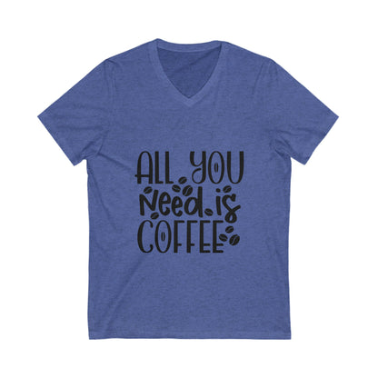 All You Need Is Coffee Unisex Short Sleeve V-neck Tshirt