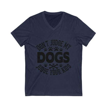 Don'T Judge My Dogs, Judge Your Kids Unisex Short Sleeve V-neck Tshirt