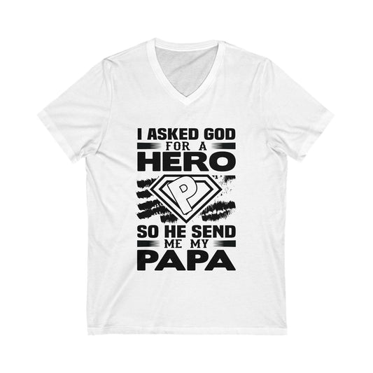 I Asked God For A Hero, So He Sent Me My Papa Unisex Short Sleeve V-neck Tshirt