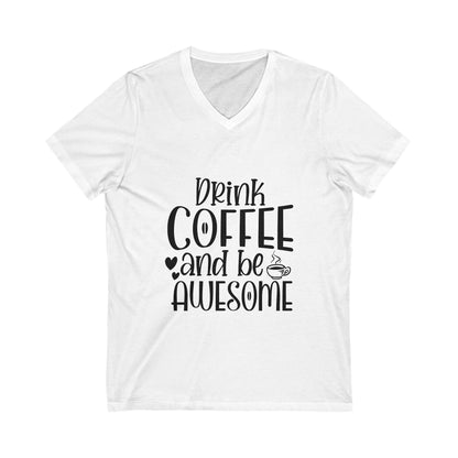 Drink Coffee And Be Awesome Unisex Short Sleeve V-neck Tshirt