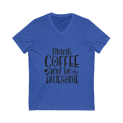 Drink Coffee And Be Awesome Unisex Short Sleeve V-neck Tshirt