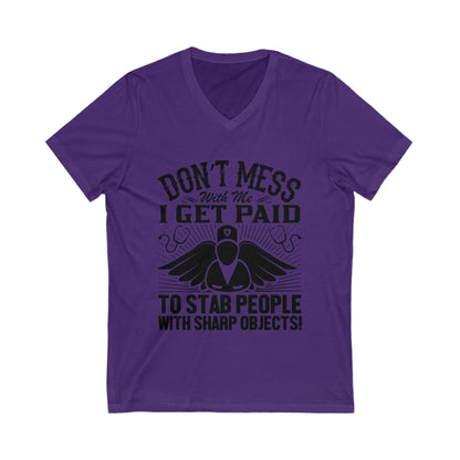 Don'T Mess With Me, I Get Paid To Stab People With Sharp Objects Unisex Short Sleeve V-neck Tshirt