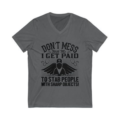 Don'T Mess With Me, I Get Paid To Stab People With Sharp Objects Unisex Short Sleeve V-neck Tshirt