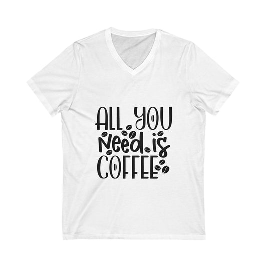 All You Need Is Coffee Unisex Short Sleeve V-neck Tshirt