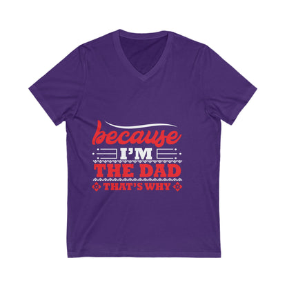 Because I Am The Dad, That'S Why Unisex Short Sleeve V-neck Tshirt