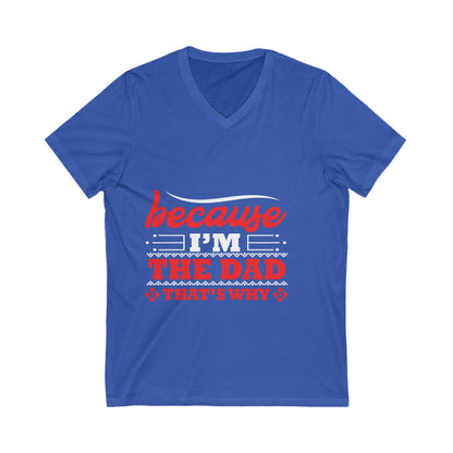 Because I Am The Dad, That'S Why Unisex Short Sleeve V-neck Tshirt
