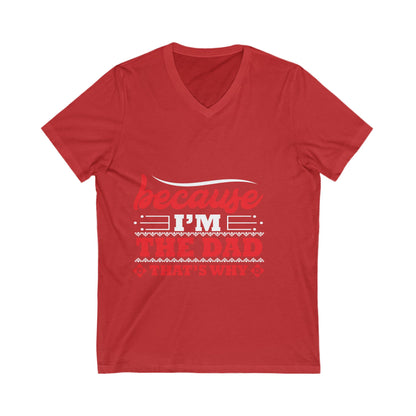 Because I Am The Dad, That'S Why Unisex Short Sleeve V-neck Tshirt