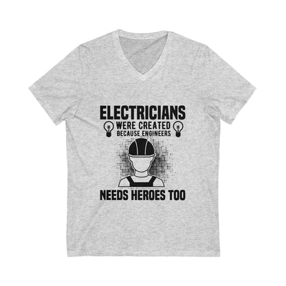 Electrician Were Created Because Engineers Need Heroes Too Unisex Short Sleeve V-neck Tshirt