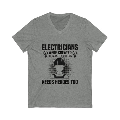 Electrician Were Created Because Engineers Need Heroes Too Unisex Short Sleeve V-neck Tshirt