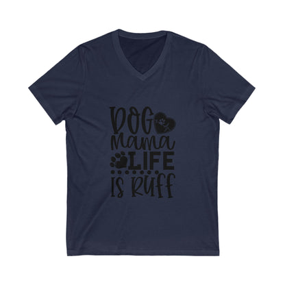 Dog Mama Life Is Ruff Unisex Short Sleeve V-neck Tshirt