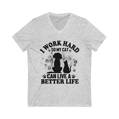 I Work Hard So My Cat Can Live A Better Life Unisex Short Sleeve V-neck Tshirt