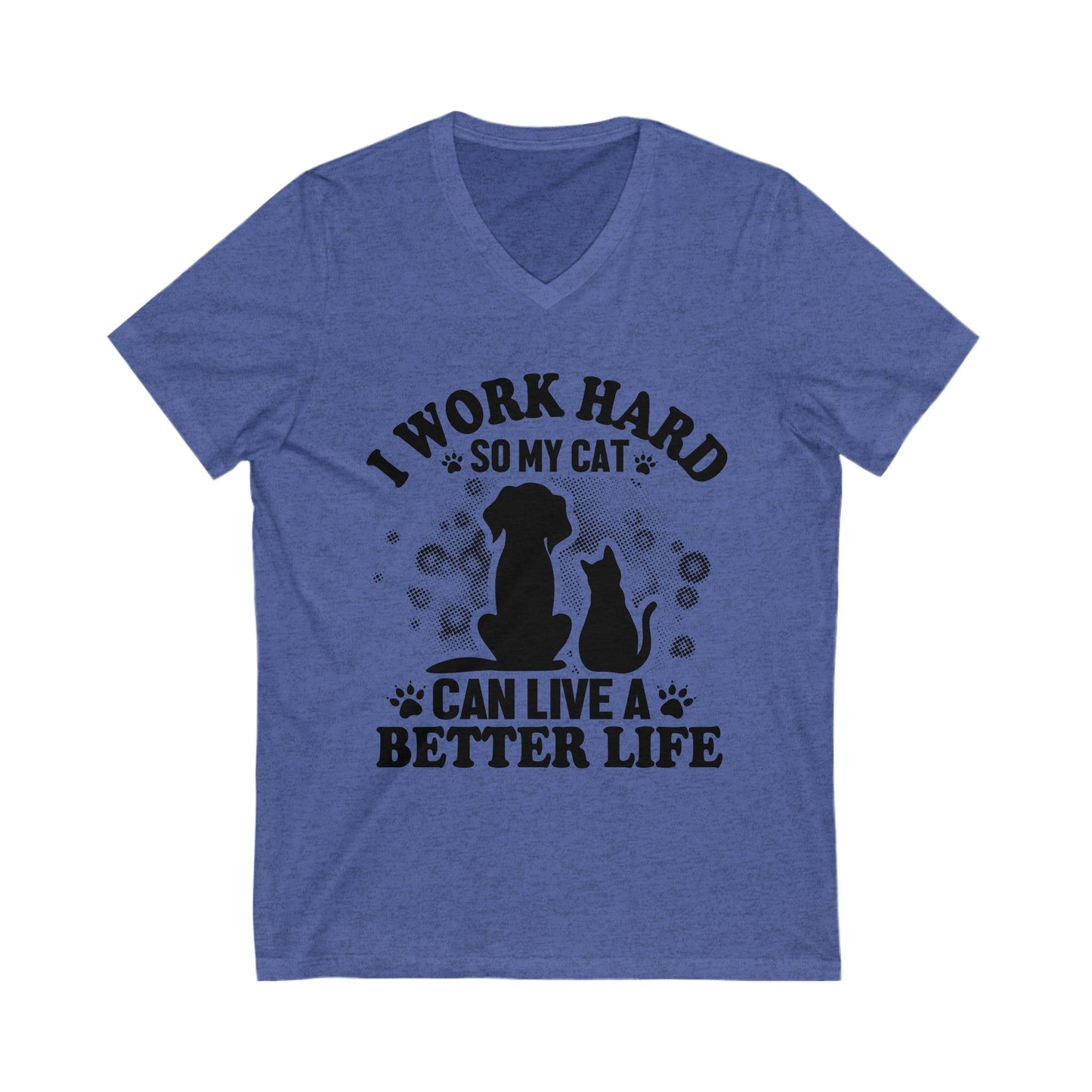 I Work Hard So My Cat Can Live A Better Life Unisex Short Sleeve V-neck Tshirt