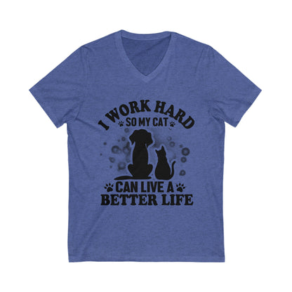 I Work Hard So My Cat Can Live A Better Life Unisex Short Sleeve V-neck Tshirt