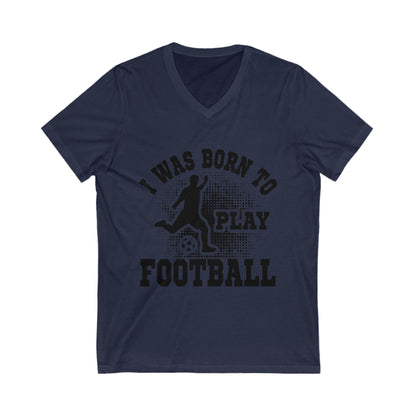 I Was Born To Play Football Unisex Short Sleeve V-neck Tshirt