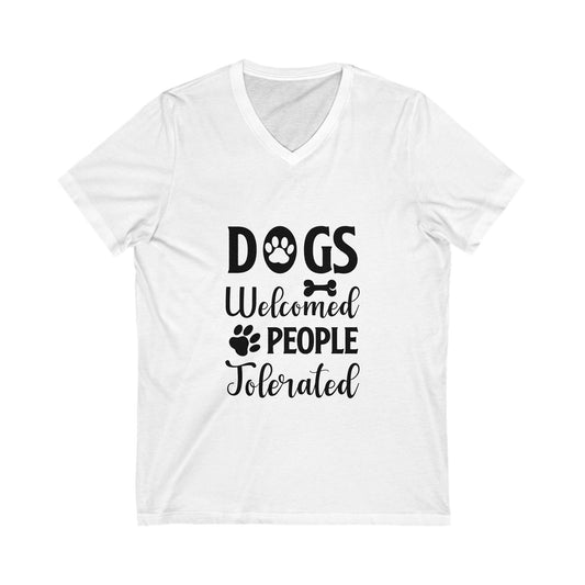 Dogs Welcome, People Tolerated Unisex Short Sleeve V-neck Tshirt