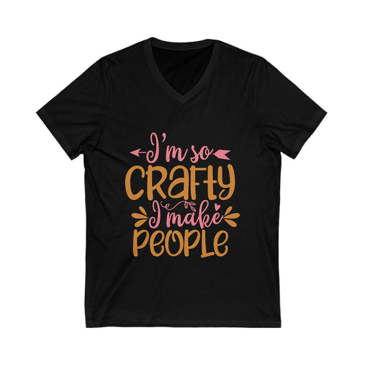I M So Crafty, I Make People Unisex Short Sleeve V-neck Tshirt