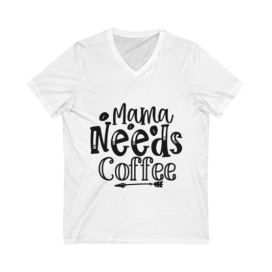 Mama Needs Coffee Unisex Short Sleeve V-neck Tshirt