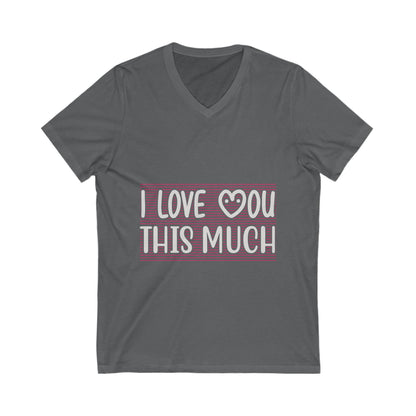 I Love You This Much Unisex Short Sleeve V-neck Tshirt