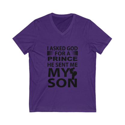 I Asked God For A Prince, He Sent Me My Son Unisex Short Sleeve V-neck Tshirt