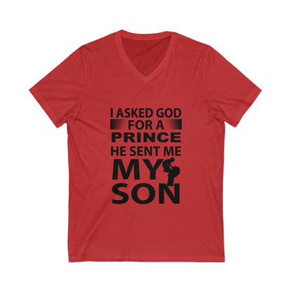 I Asked God For A Prince, He Sent Me My Son Unisex Short Sleeve V-neck Tshirt