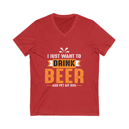 I Just Want Drink Beer & Pet My Dog Unisex Short Sleeve V-neck Tshirt