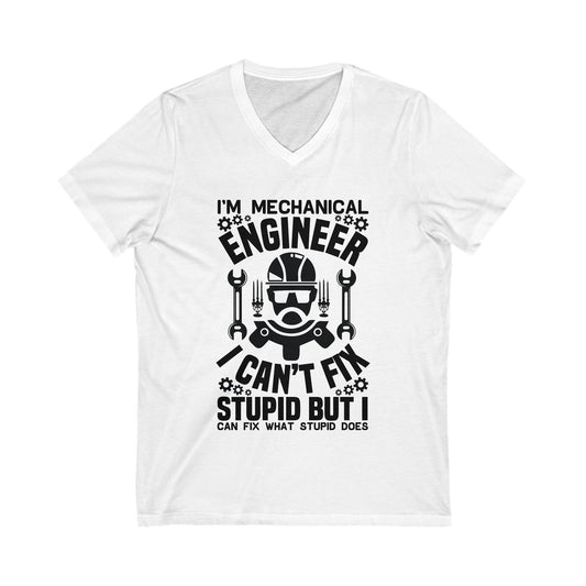 I'M Mechanical Engineer, I Cant Fix Stupid Unisex Short Sleeve V-neck Tshirt