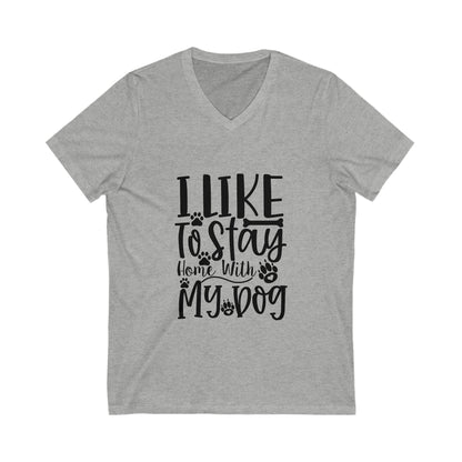 I Like To Stay Home With My Dog Unisex Short Sleeve V-neck Tshirt