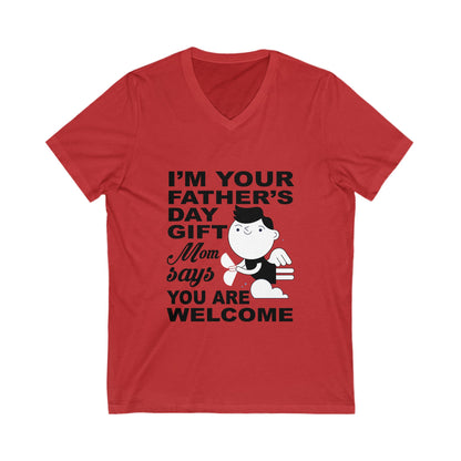 I'M Your Father Day Gift, Mom Says You'Re Welcome Unisex Short Sleeve V-neck Tshirt