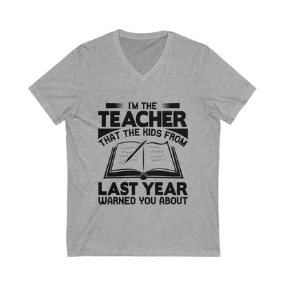I'M The Teacher That The Kids From Last Year Warned You About Unisex Short Sleeve V-neck Tshirt