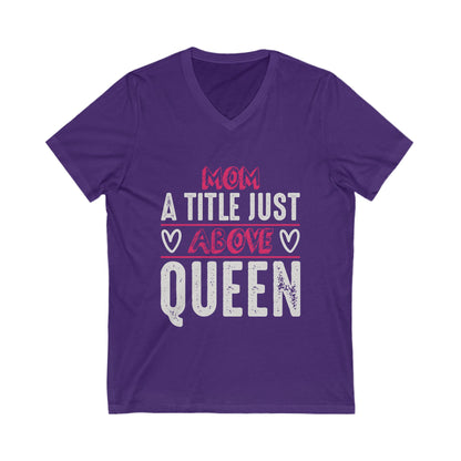 Mom, A Title Just Above Queen Unisex Short Sleeve V-neck Tshirt