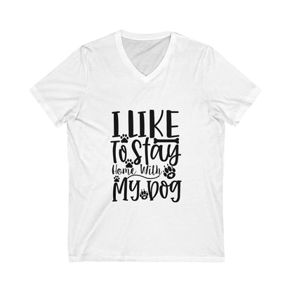 I Like To Stay Home With My Dog Unisex Short Sleeve V-neck Tshirt