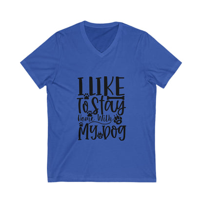 I Like To Stay Home With My Dog Unisex Short Sleeve V-neck Tshirt