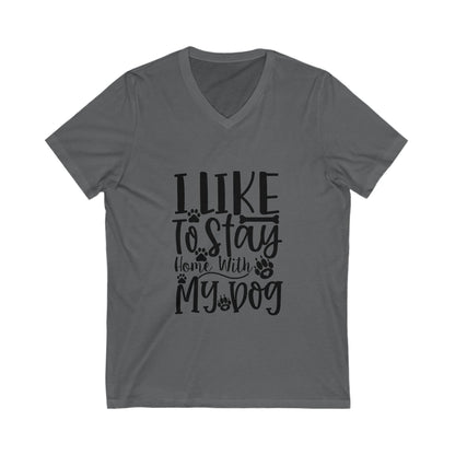 I Like To Stay Home With My Dog Unisex Short Sleeve V-neck Tshirt