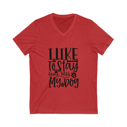 I Like To Stay Home With My Dog Unisex Short Sleeve V-neck Tshirt