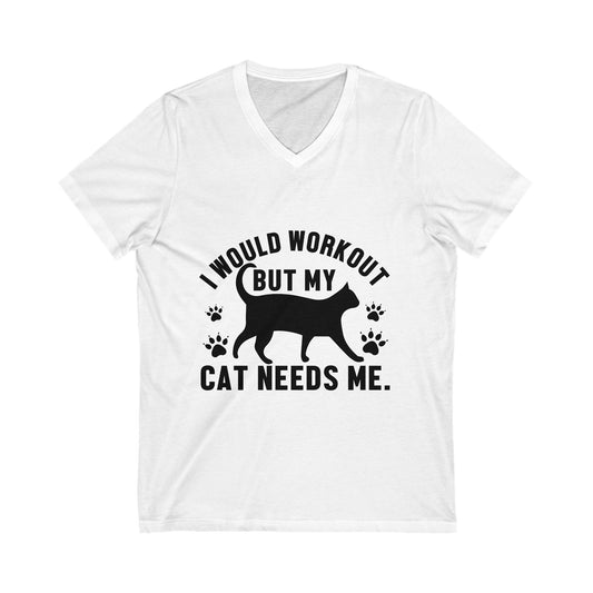 I Would Workout But My Cat Needs Me Unisex Short Sleeve V-neck Tshirt