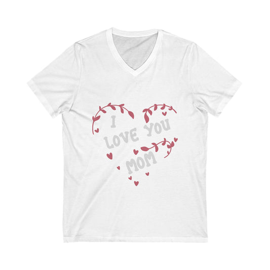 I Love You, Mom Unisex Short Sleeve V-neck Tshirt