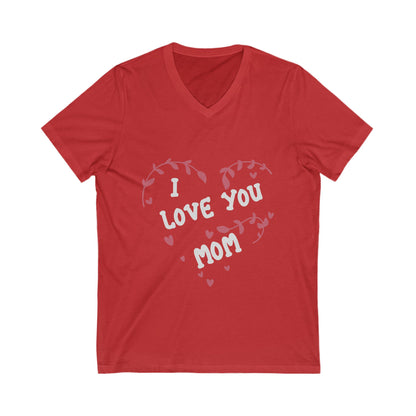 I Love You, Mom Unisex Short Sleeve V-neck Tshirt