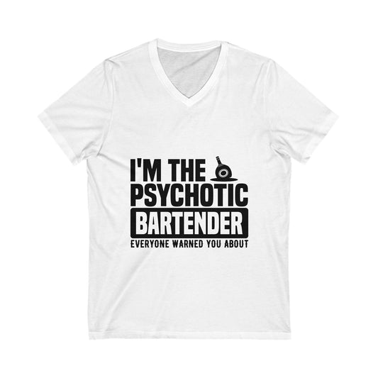 I'M The Psychotic Bartender Everyone Warned You About Unisex Short Sleeve V-neck Tshirt