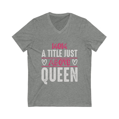 Mom, A Title Just Above Queen Unisex Short Sleeve V-neck Tshirt