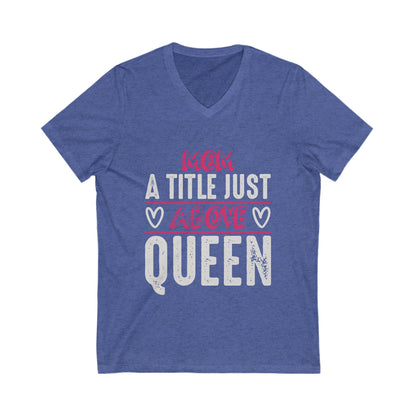 Mom, A Title Just Above Queen Unisex Short Sleeve V-neck Tshirt