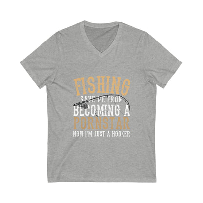 Fishing Save Me From Becoming A Pornstar, Now I Am Just A Hooker Unisex Short Sleeve V-neck Tshirt