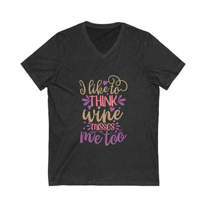 I Like To Think Wine Misses Me Too Unisex Short Sleeve V-neck Tshirt